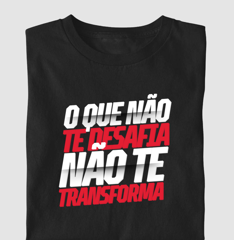 O que não te desafia, não te tranforma