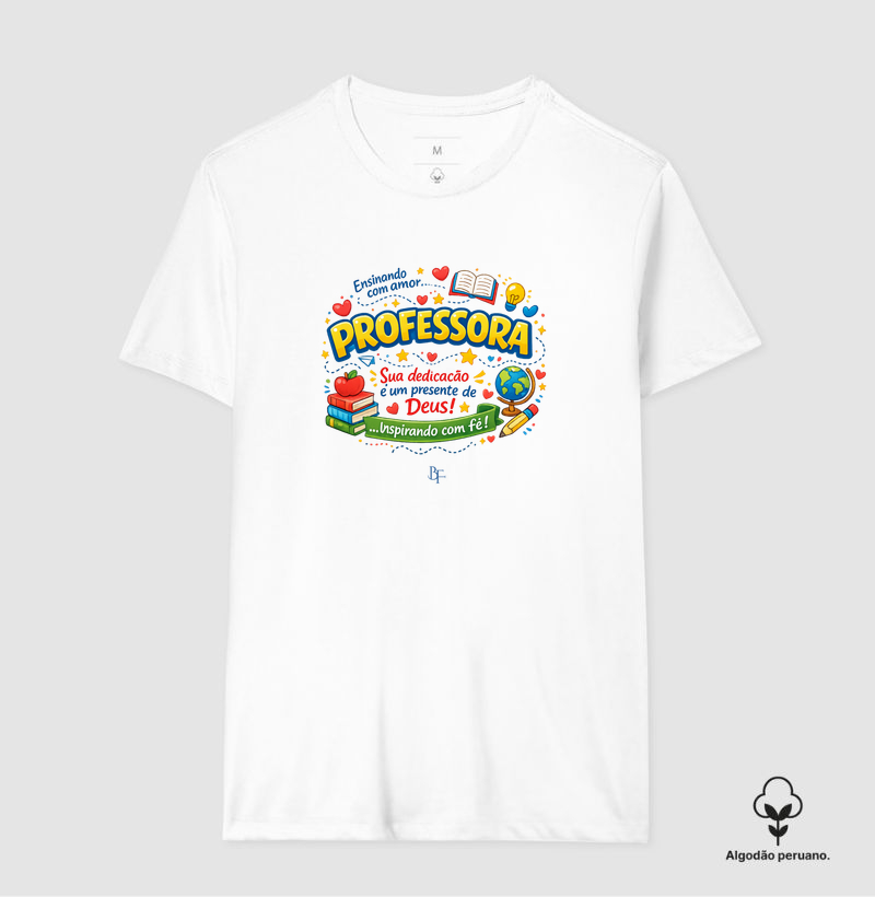 Professora Sua Dedicação é um Presente de Deus - Camiseta Algodão Peruano