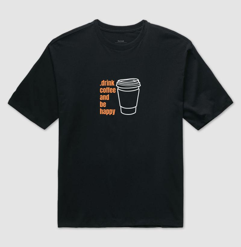 drink coffee and be happy - Camiseta Oversized