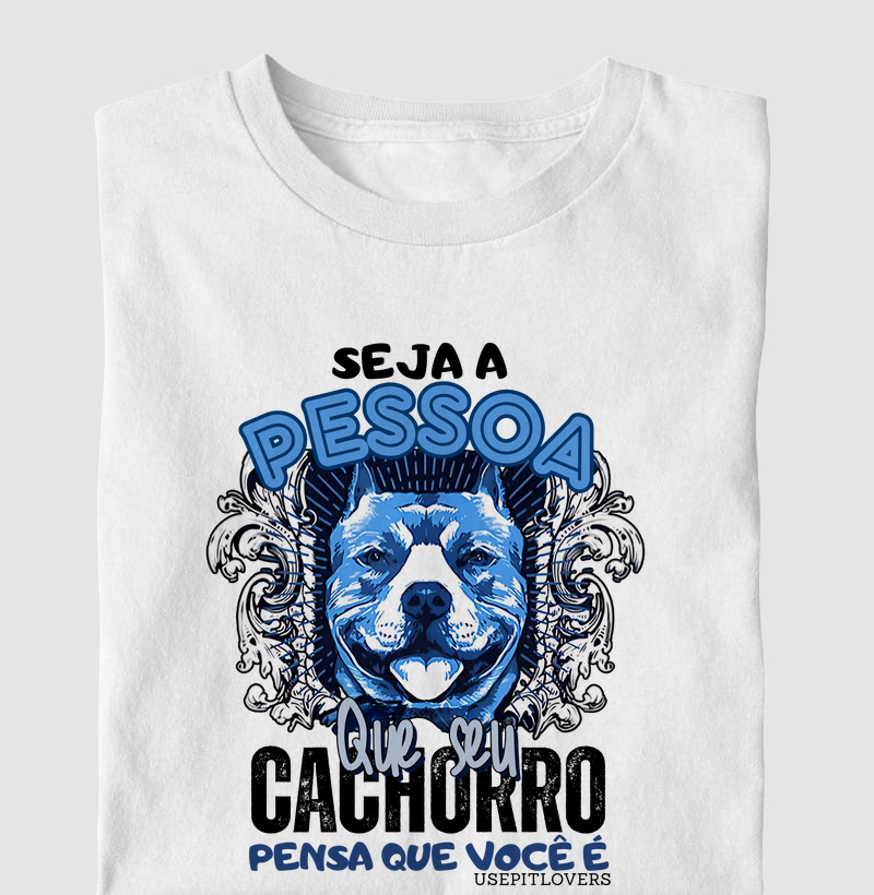 SEJA A PESSOA QUE SEU CACHORRO PENSA QUE VOCÊ É