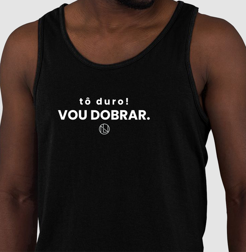 Regata "Tô duro! Vou dobrar."
