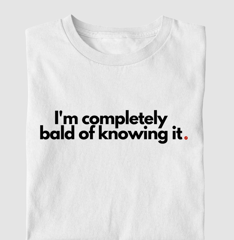 I'm completely bald of knowing it | Estou careca de saber