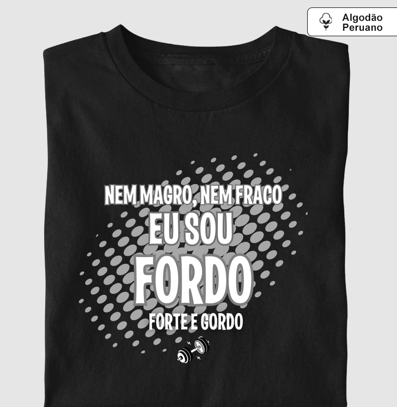 Nem magro, nem fraco, eu sou fordo