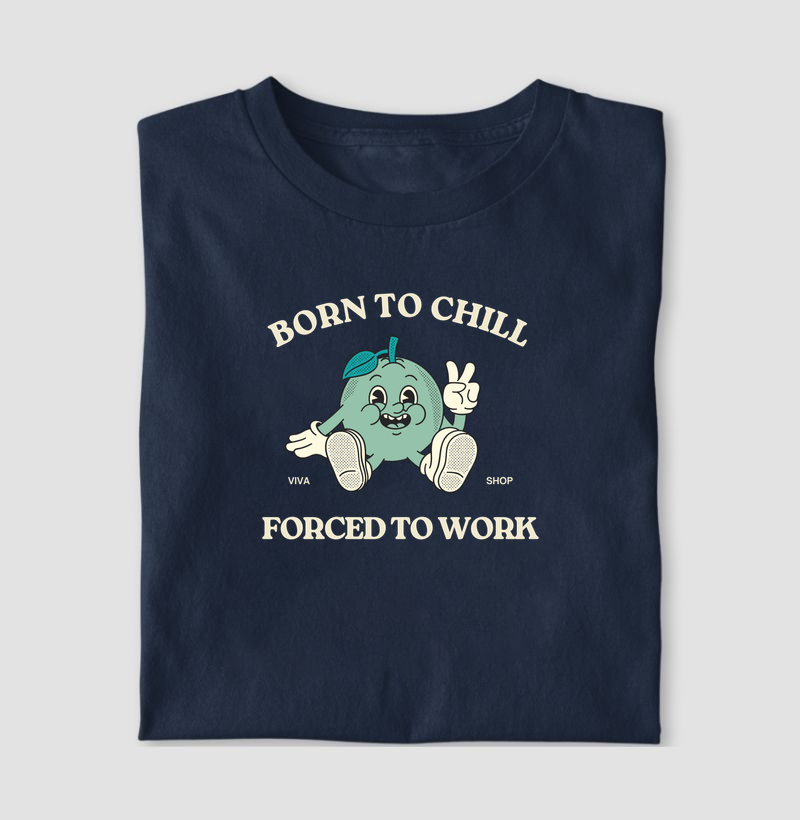 born to chill forced to work