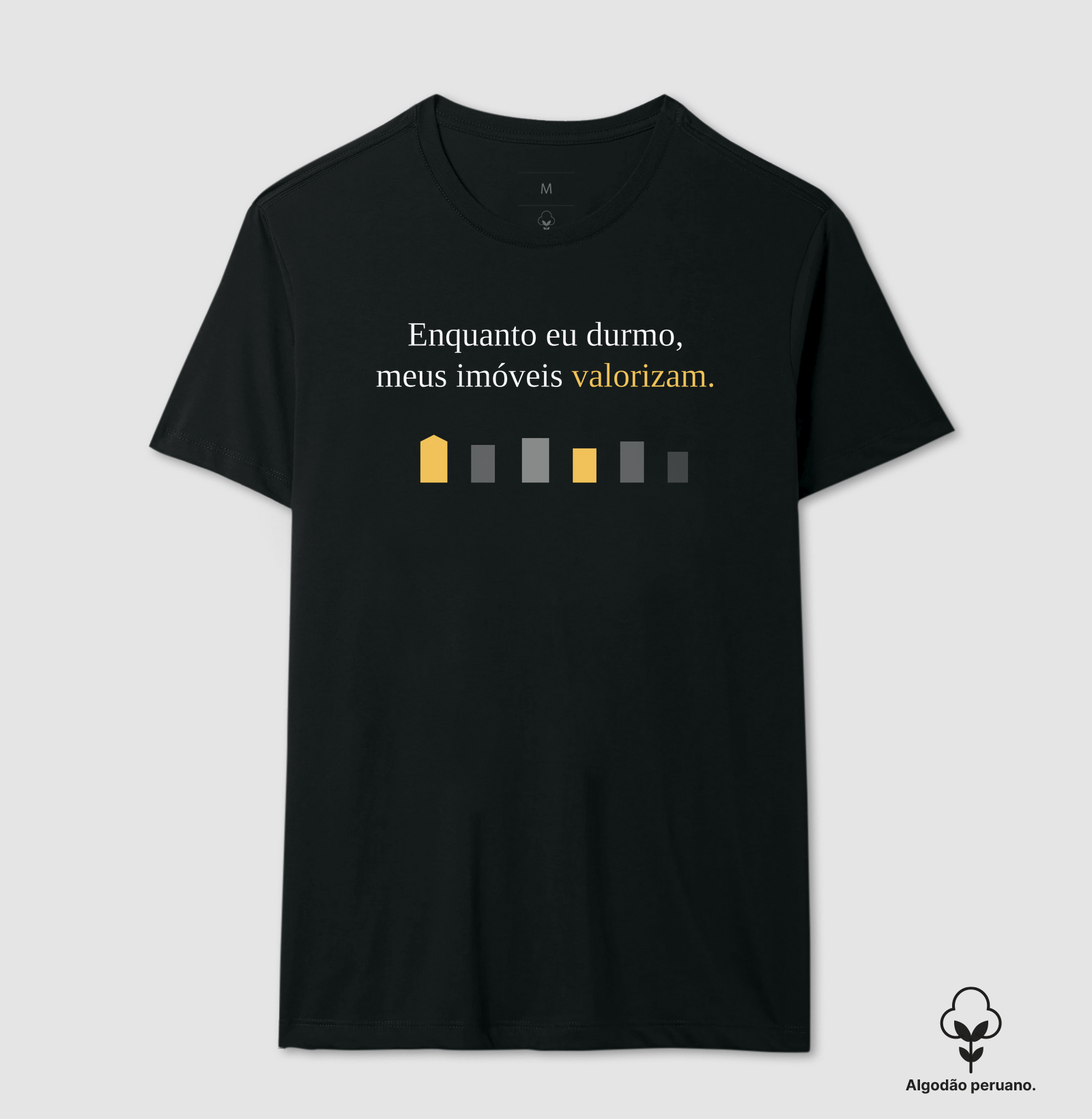Camiseta | Enquanto eu durmo meus imóveis (Algodão Peruano)