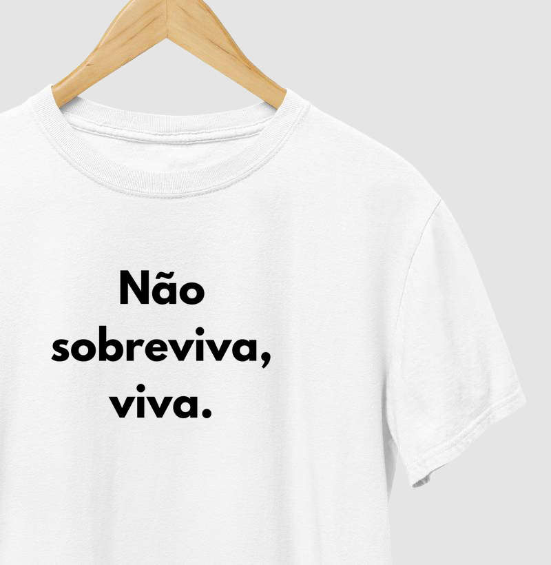 Não sobreviva, viva.