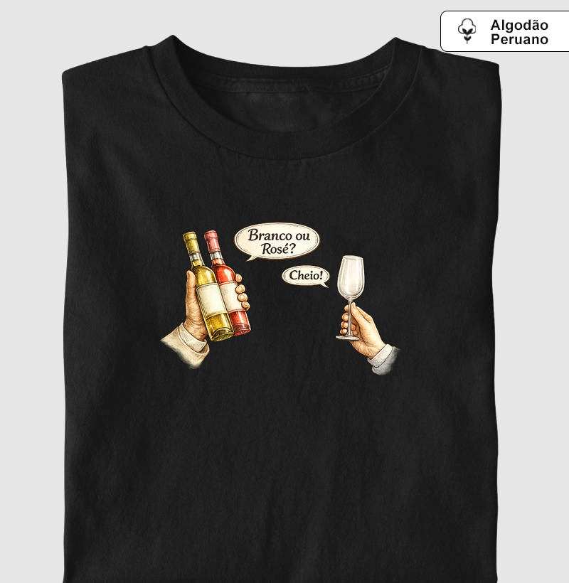 Branco ou Rosé? Cheio! - Camiseta Algodão Peruano