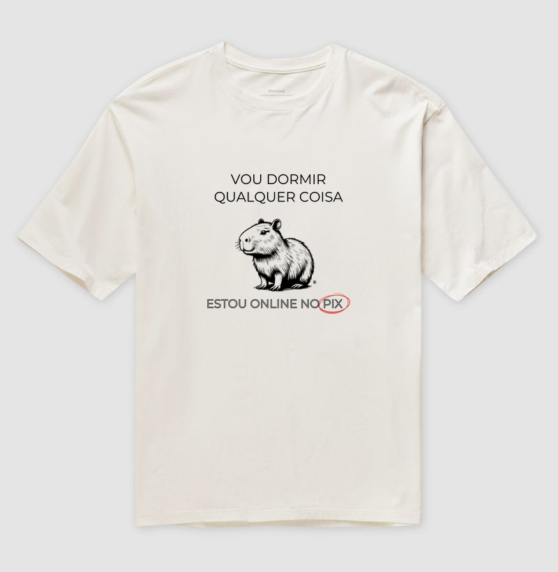 Camiseta Oversized Vou dormir qualquer coisa estou online no pix 