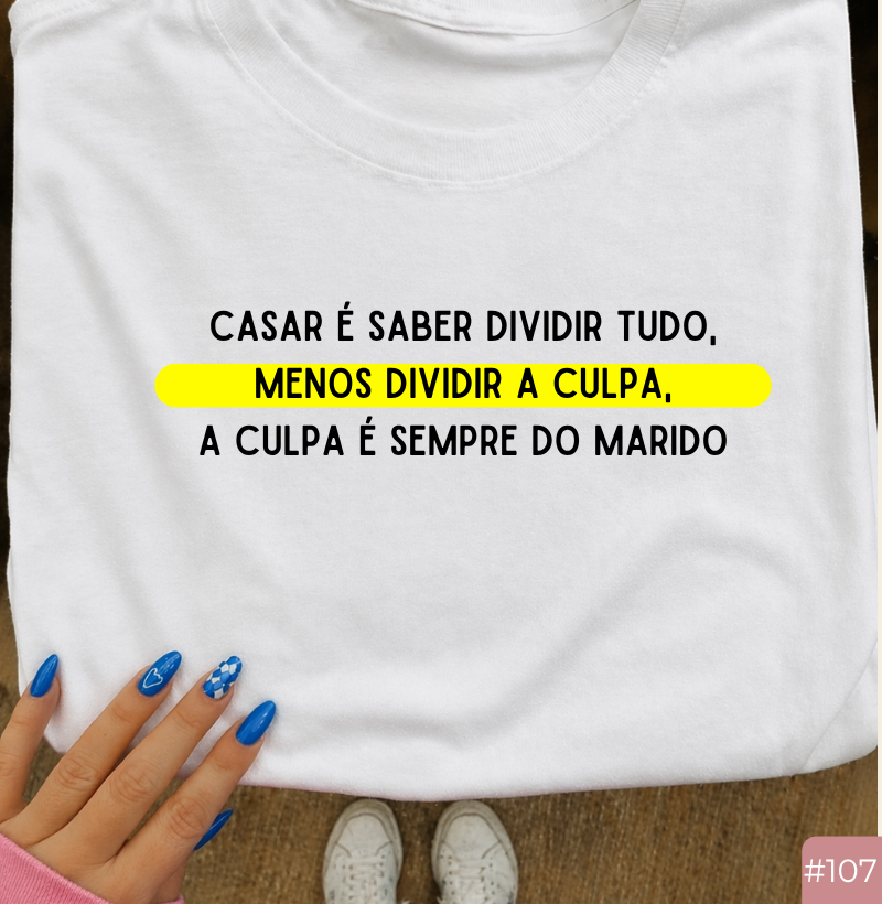 Camiseta #107 “Casar é Saber Dividir Tudo… Menos a Culpa