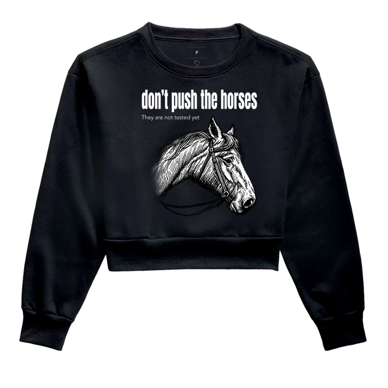 Don't Push the Horses | They Are Not Tested Yet | Go Horse - Cropped Moletom