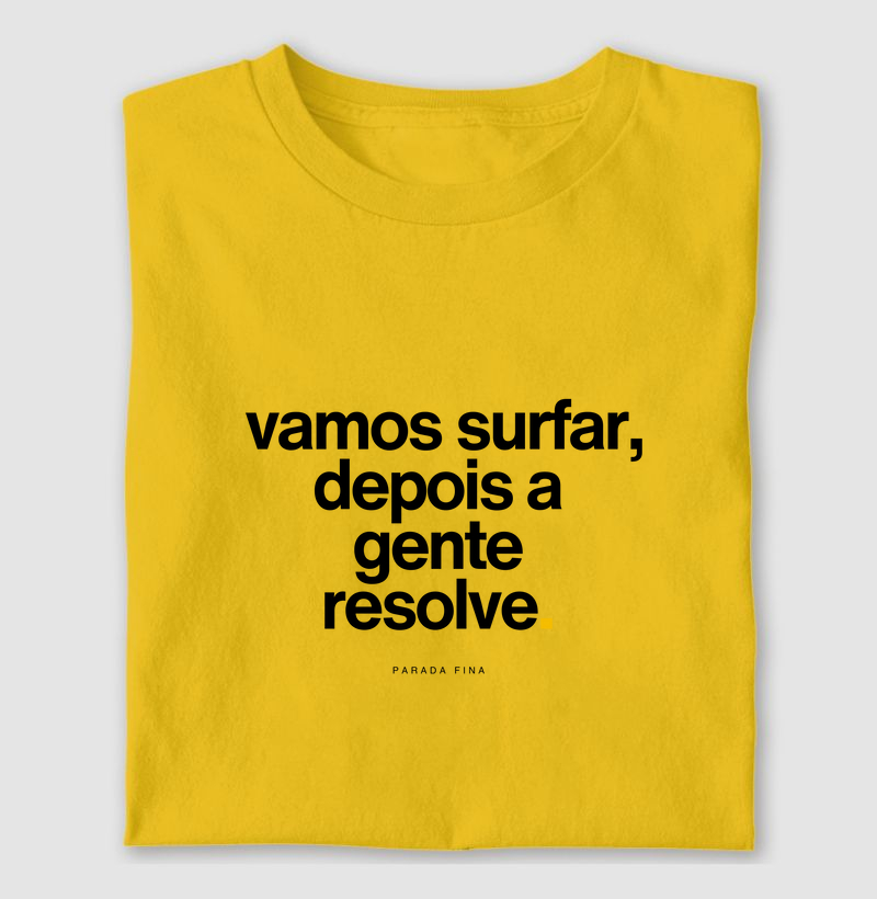 vamos surfar, depois a gente resolve.