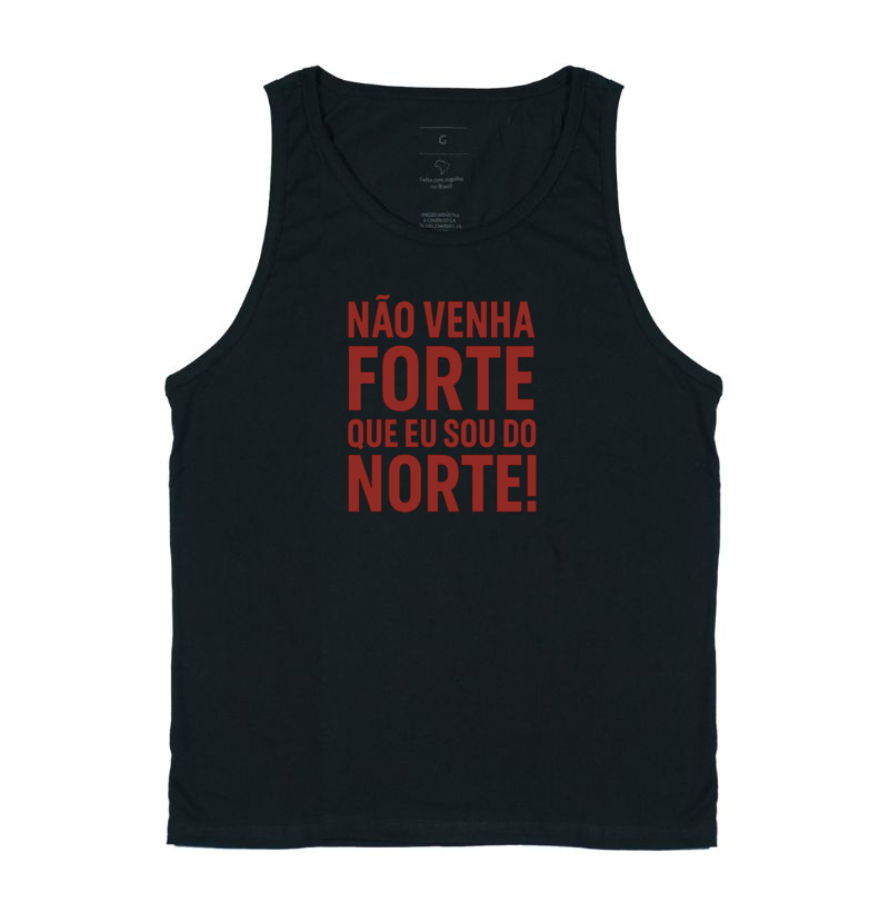 Camisa "NÃO VENHA FORTE QUE EU SOU DO NORTE!"