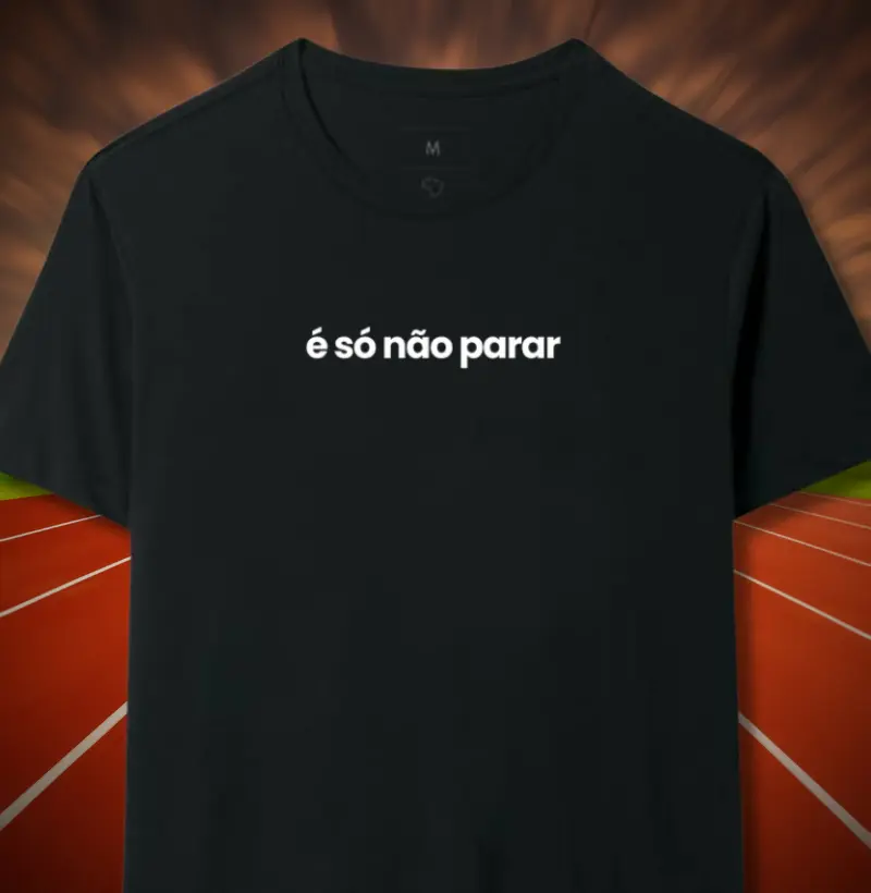 É só não parar