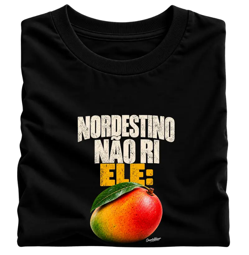 Camiseta Nordestino nao ri. Ele Manga ! - Camiseta