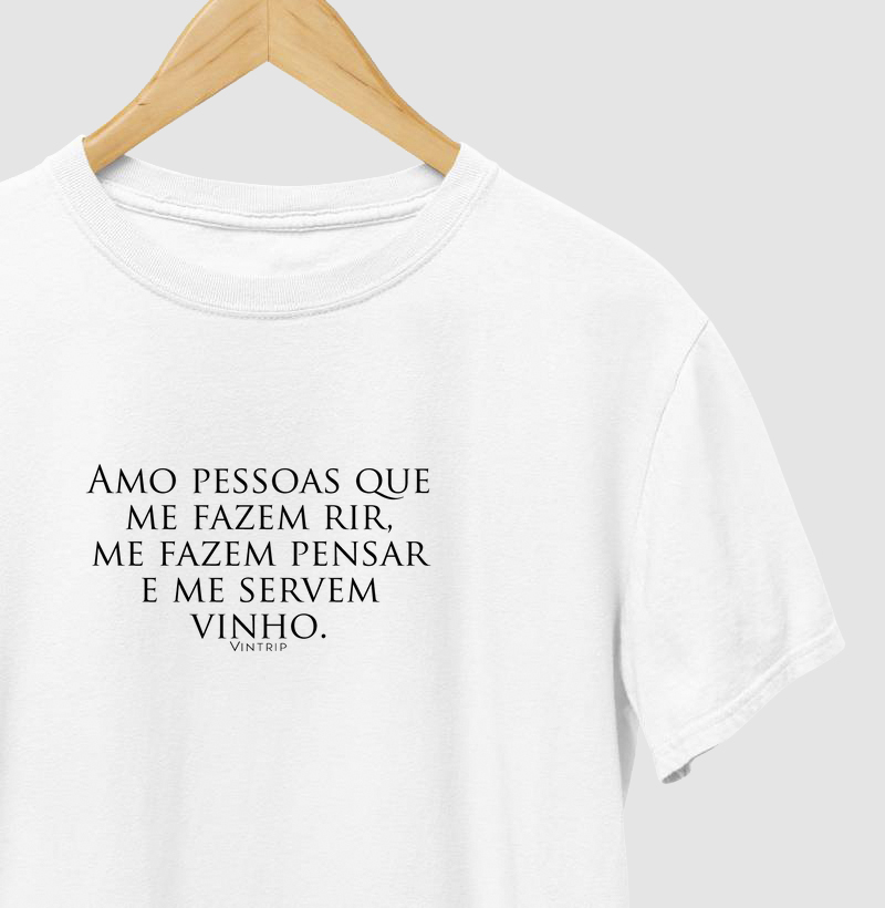 Amo pessoas que me fazem rir, me fazem pensar e me servem vinho.