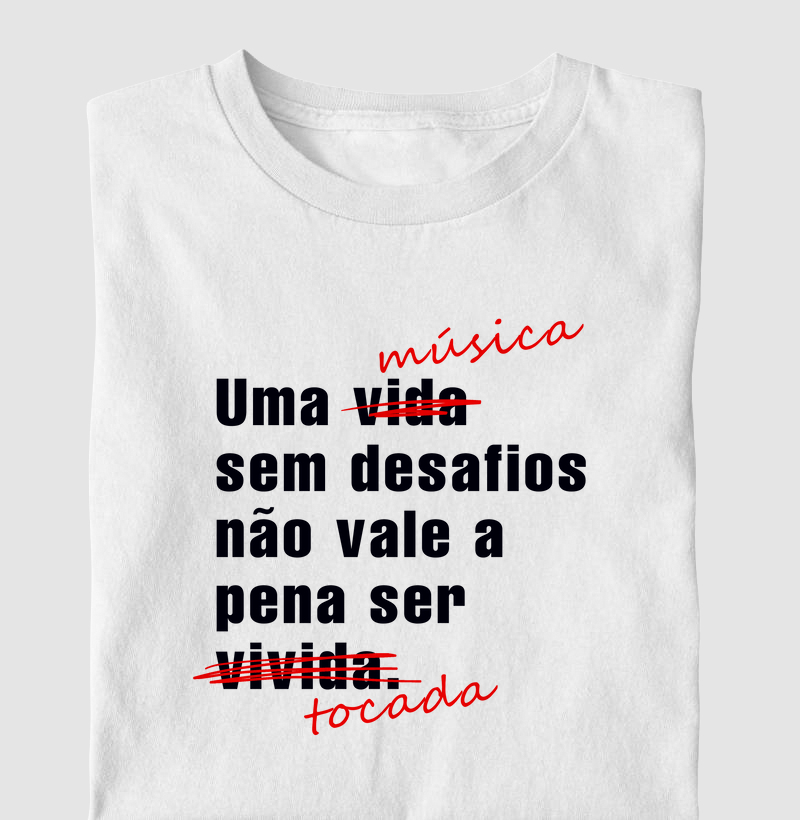 Camiseta Frase "Uma música sem desafios..."