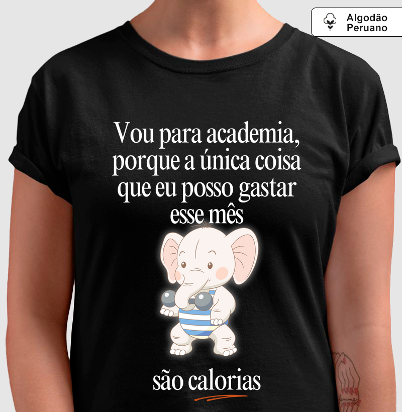 Vou na academia, porque a única coisa que eu posso gastar esse mês, são calorias