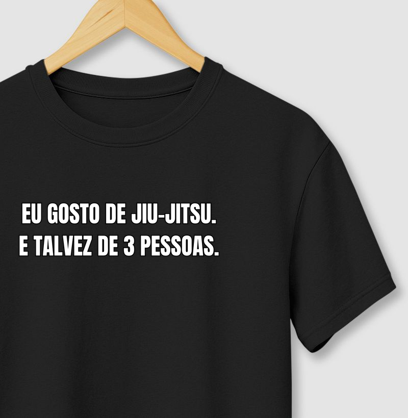 Eu gosto de Jiu-Jitsu. E talvez de 3 pessoas.