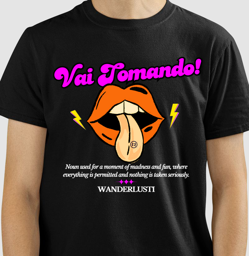 Camiseta Vai Tomando!