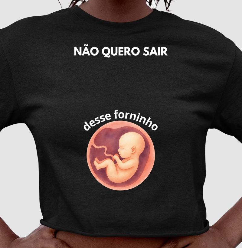 NÃO QUERO SAIR DESSE FORNINHO