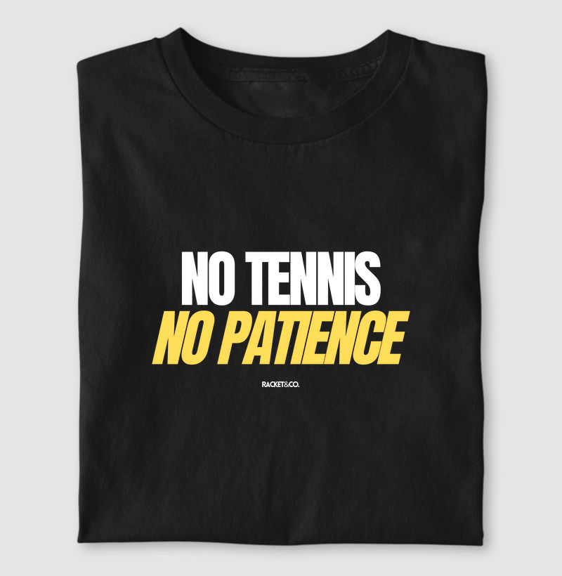 No Tennis, No Patience