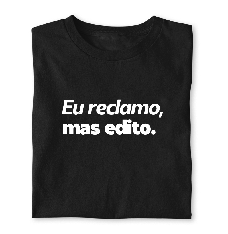 Eu reclamo, mas edito.