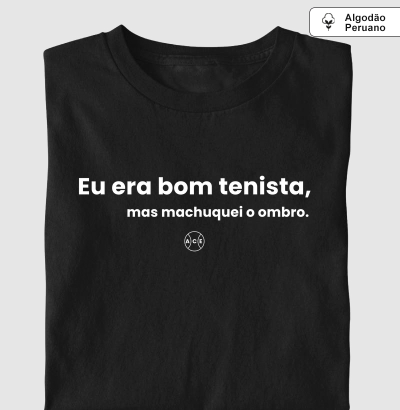 Eu era bom tenista, mas machuquei o ombro