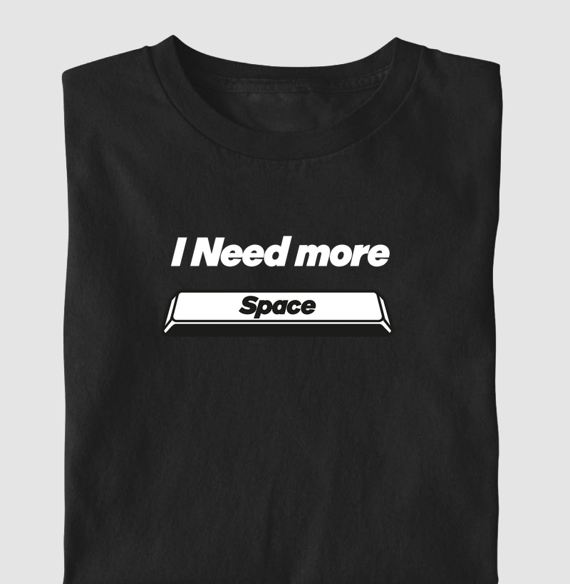 I Need More Space | Preciso de mais Espaço - Camiseta
