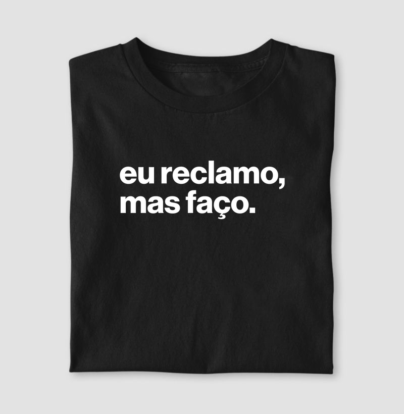 Eu reclamo, mas faço