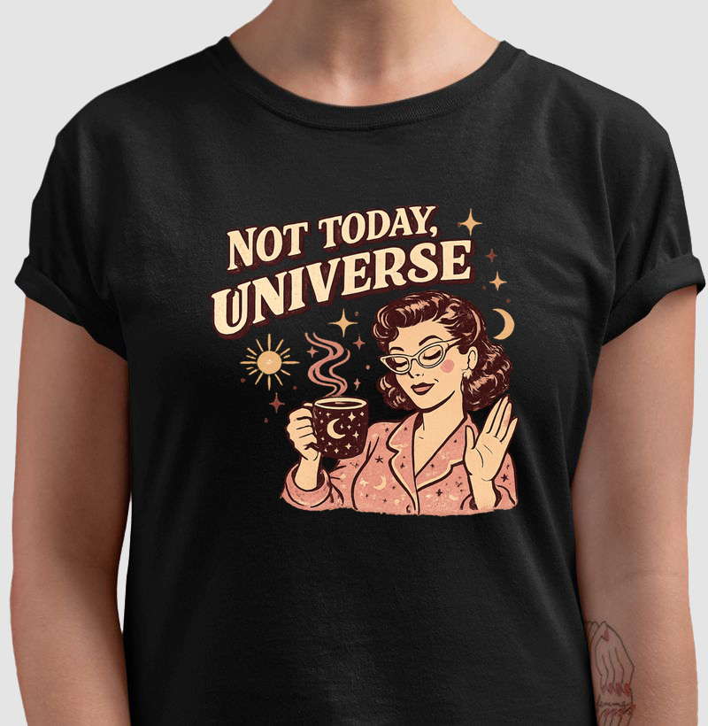 Not Today, Universe