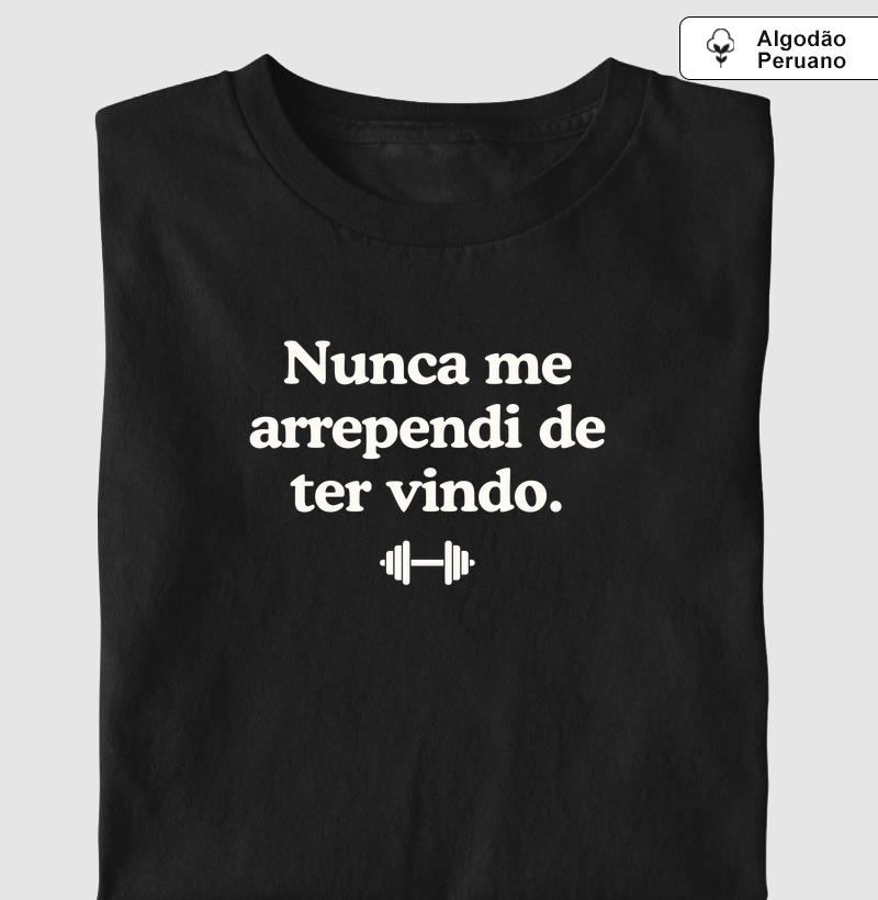 Nunca me arrependi de ter vindo - Camiseta Algodão Peruano