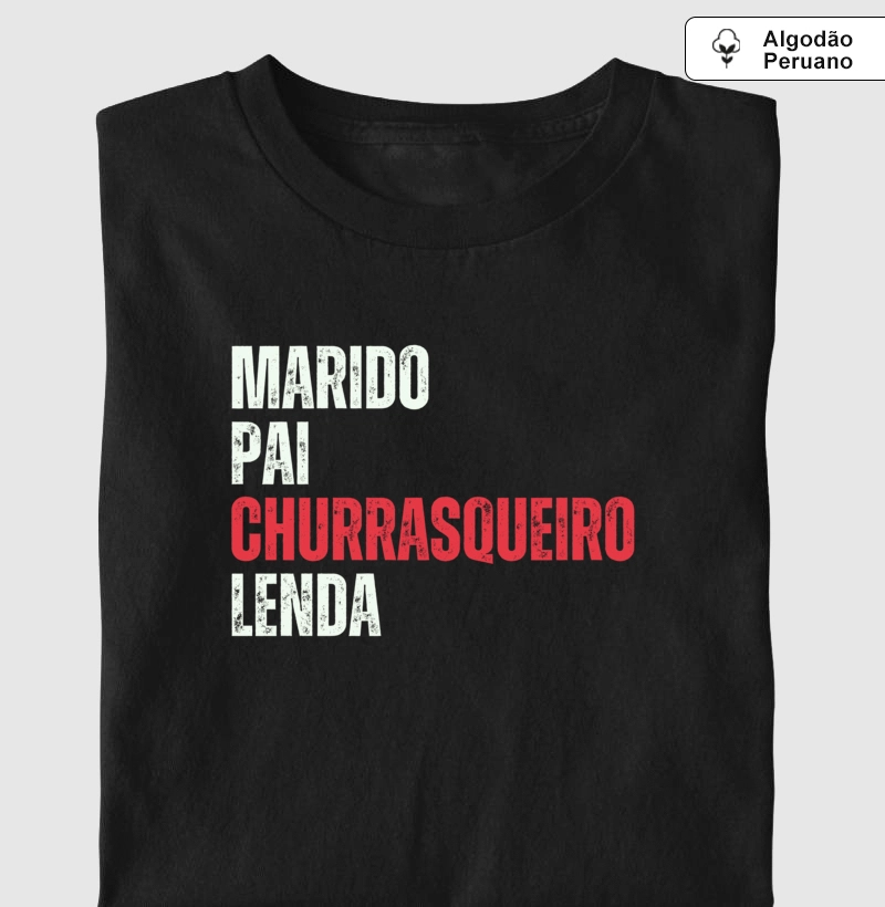 Marido, Pai, Churrasqueiro, Lenda - Premium - Algodão Peruano