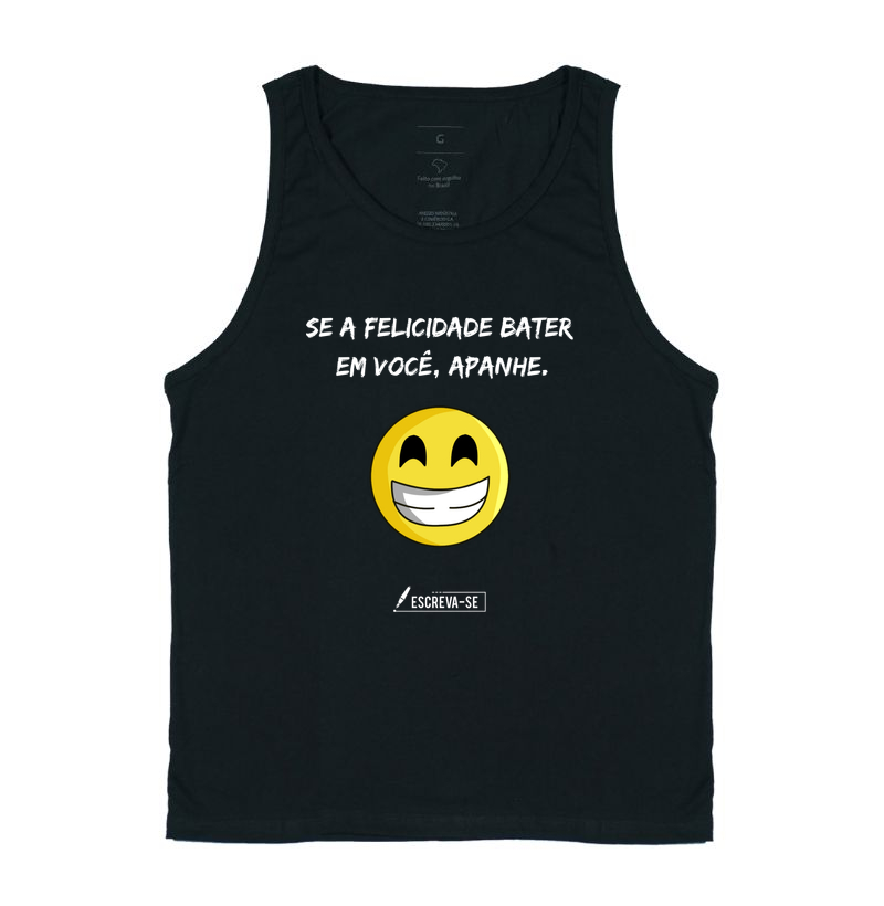 Se a felicidade BATER, APANHE.