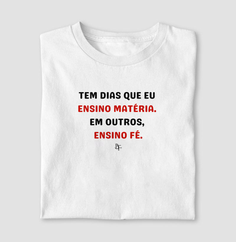 Tem dias que eu ensino matéria. Em outros, ensino fé.