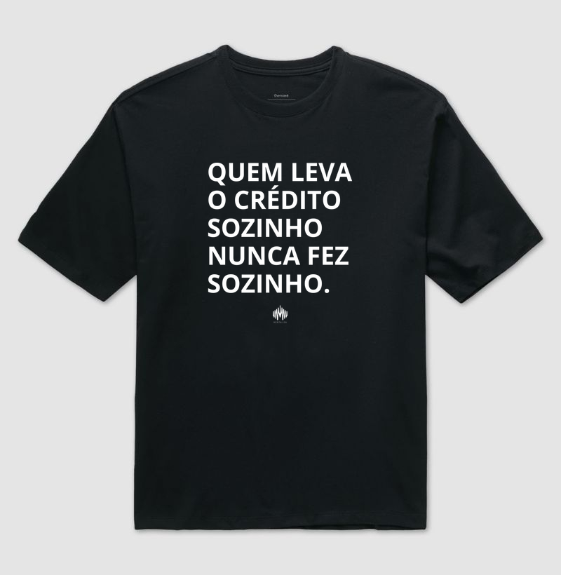 Quem Leva o Crédito Sozinho Nunca Fez Sozinho.