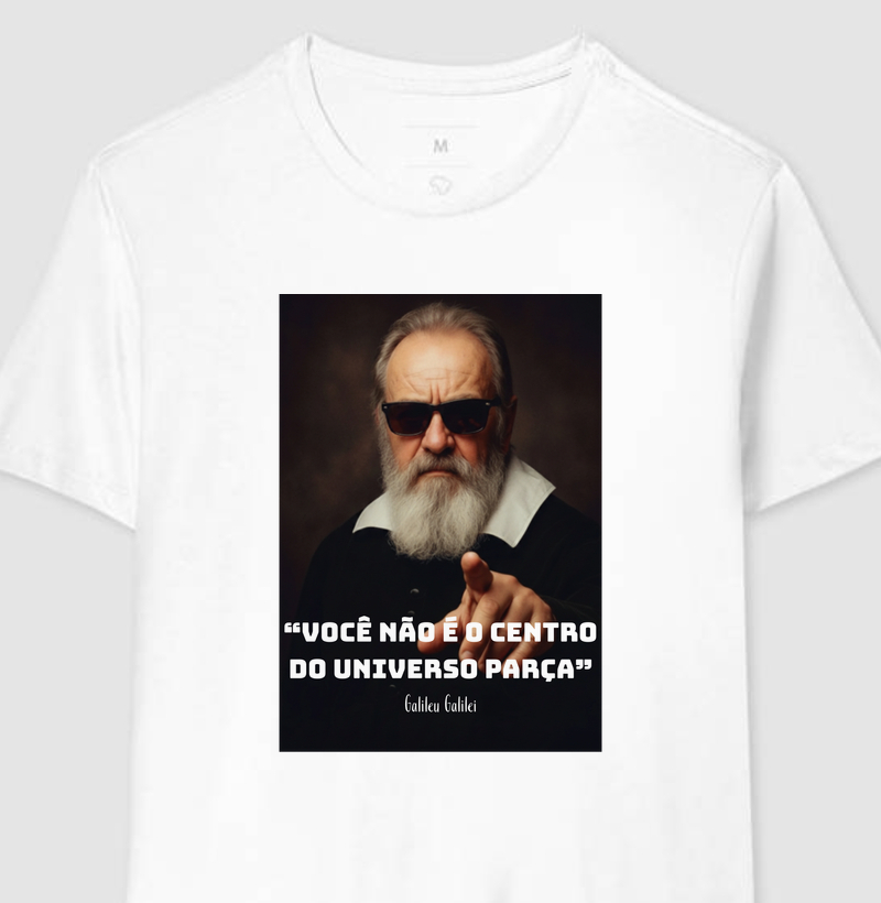 “Você não é o centro do universo parça” - Galileu Galilei