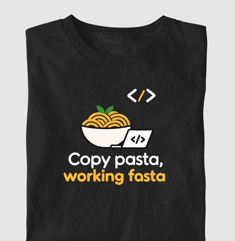Copy Pasta, Working Fasta | Humor de Programação - Camiseta