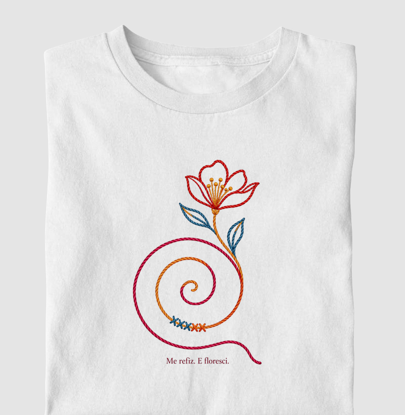 Me refiz. E floresci. - Camiseta