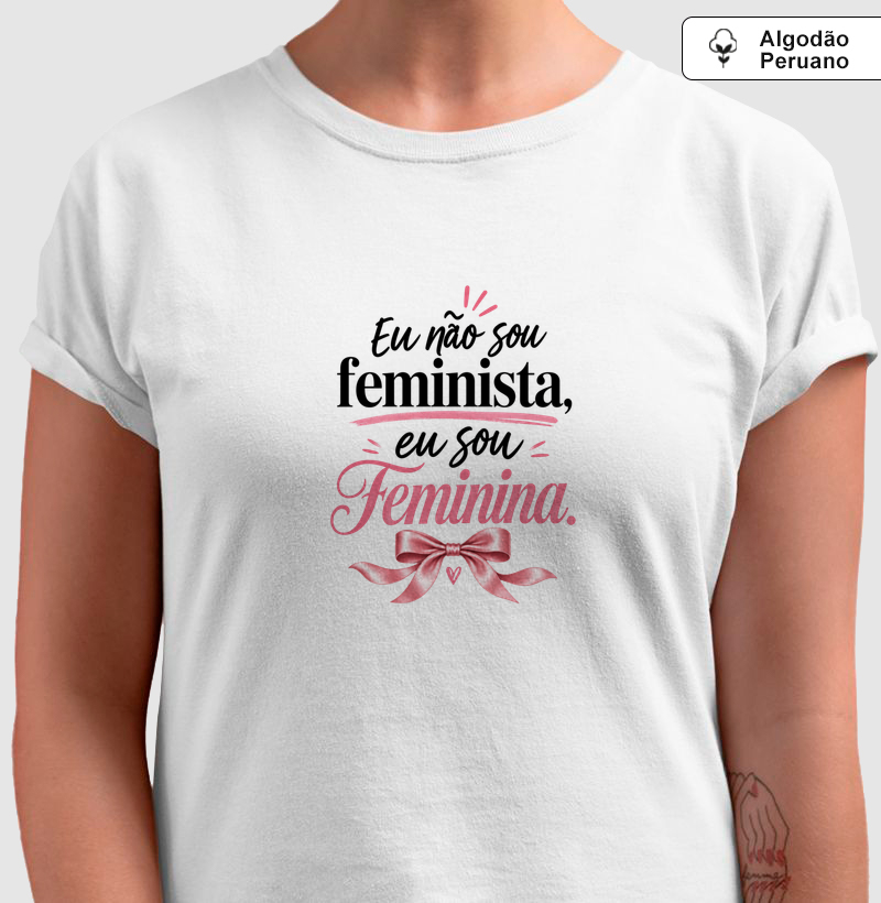 Eu não sou feminista, eu sou Feminina
