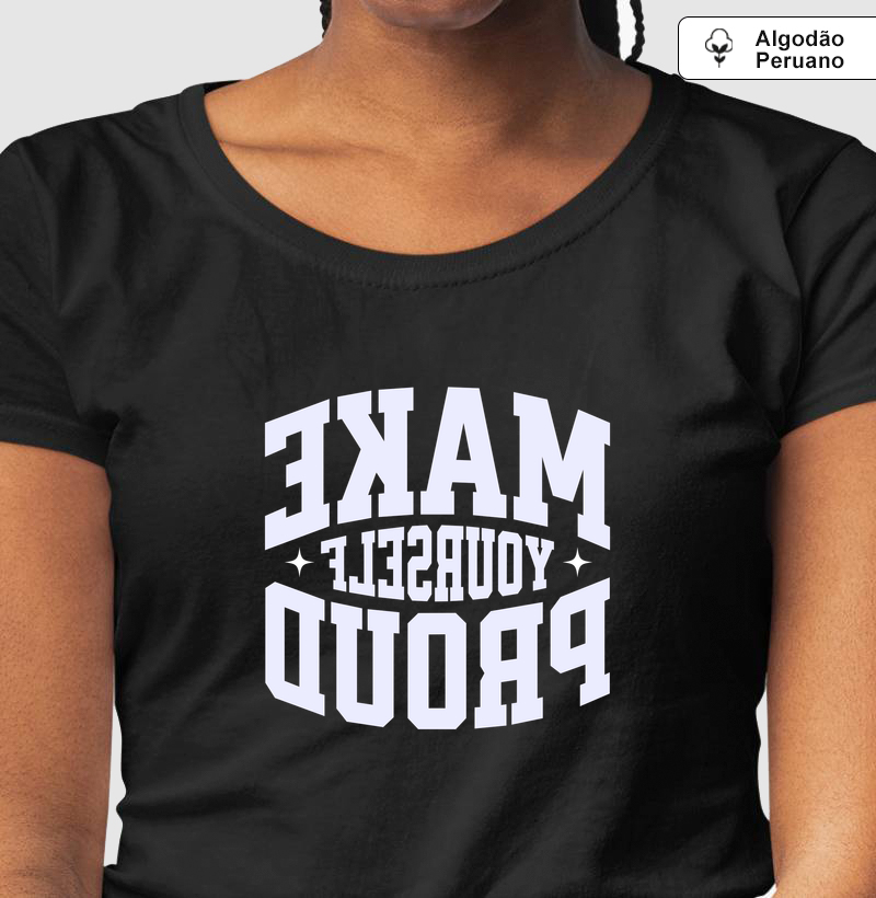 Make Yourself Proud - Camiseta Pima