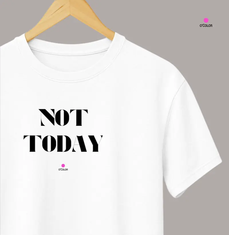 NOT TODAY = HOJE NÃO