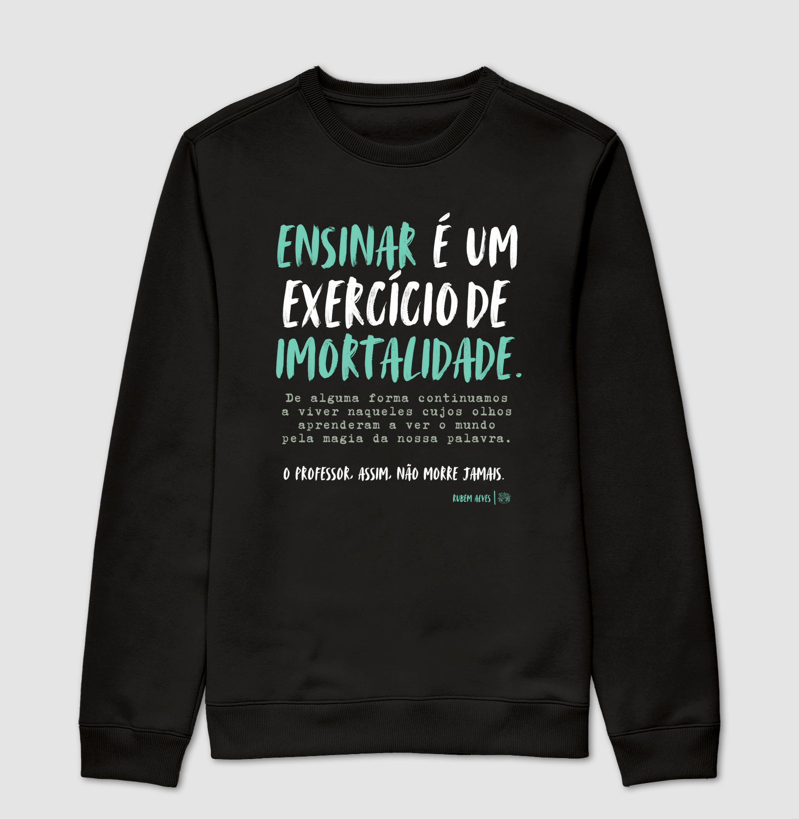 Moletom Suéter Ensinar é um exercício de imortalidade | Rubem Alves