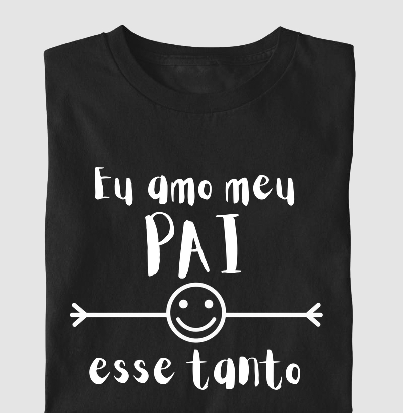 Camiseta Infantil Eu Amo Meu Pai Esse Tanto