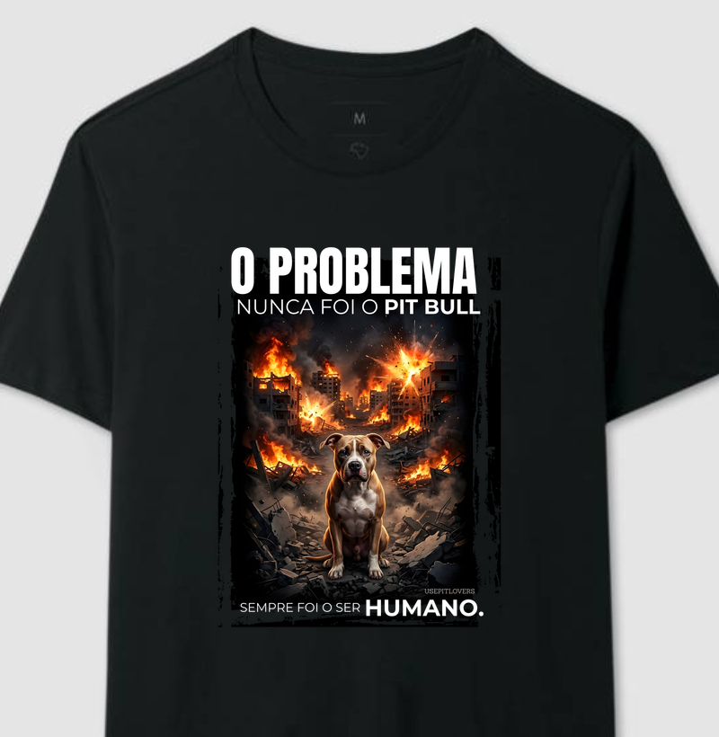 O PROBLEMA NUNCA FOI O PIT BULL SEMPRE FOI O SER HUMANO.