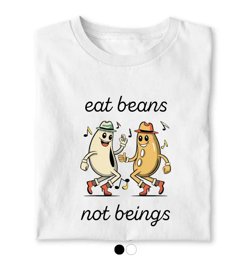 Eat Beans Not Beings