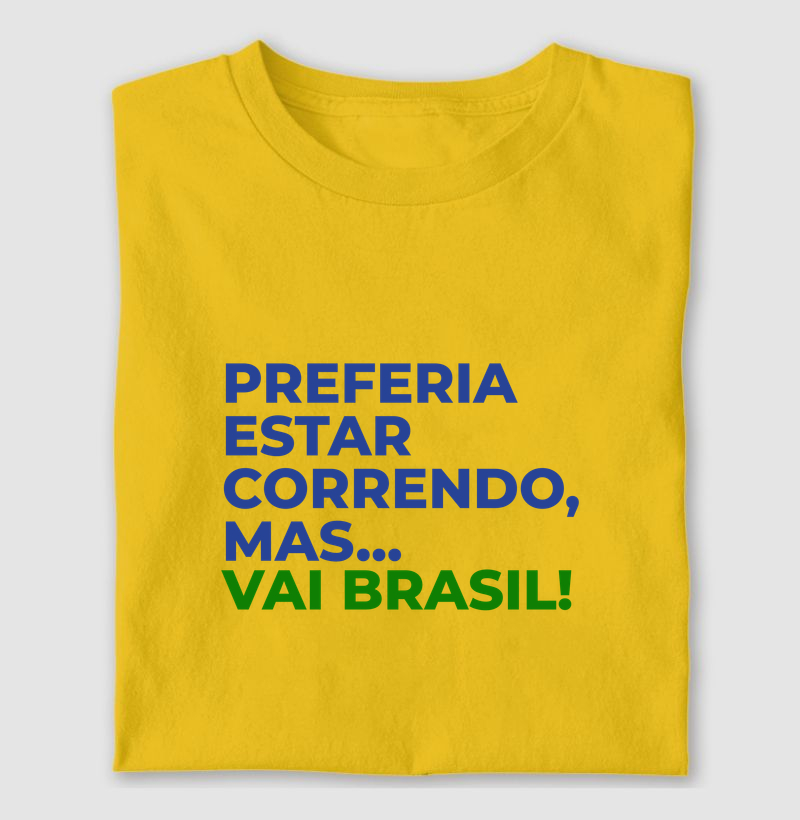 Camiseta Corrida - Preferia Estar Correndo, Mas Vai Brasil - Camiseta