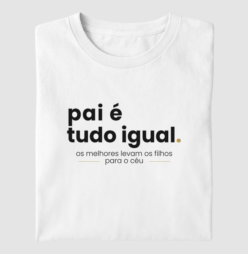 Camiseta Pai é Tudo Igual