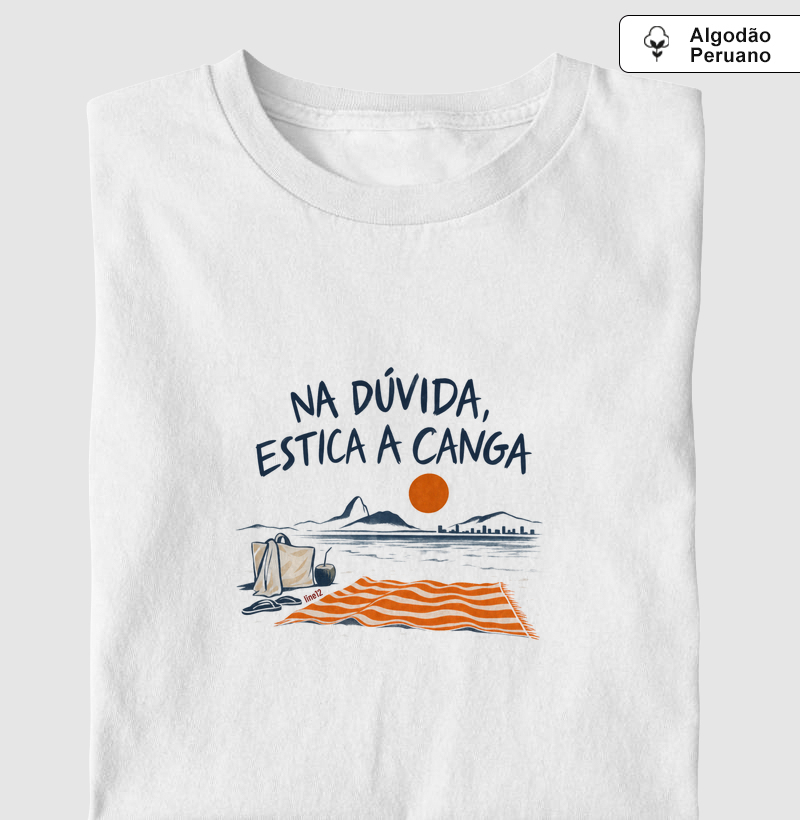 NA DÚVIDA, ESTICA A CANGA - Camiseta Algodão Peruano