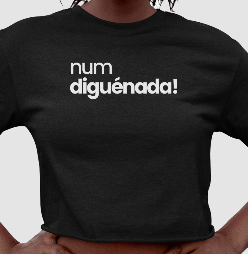 Num Diguénada!