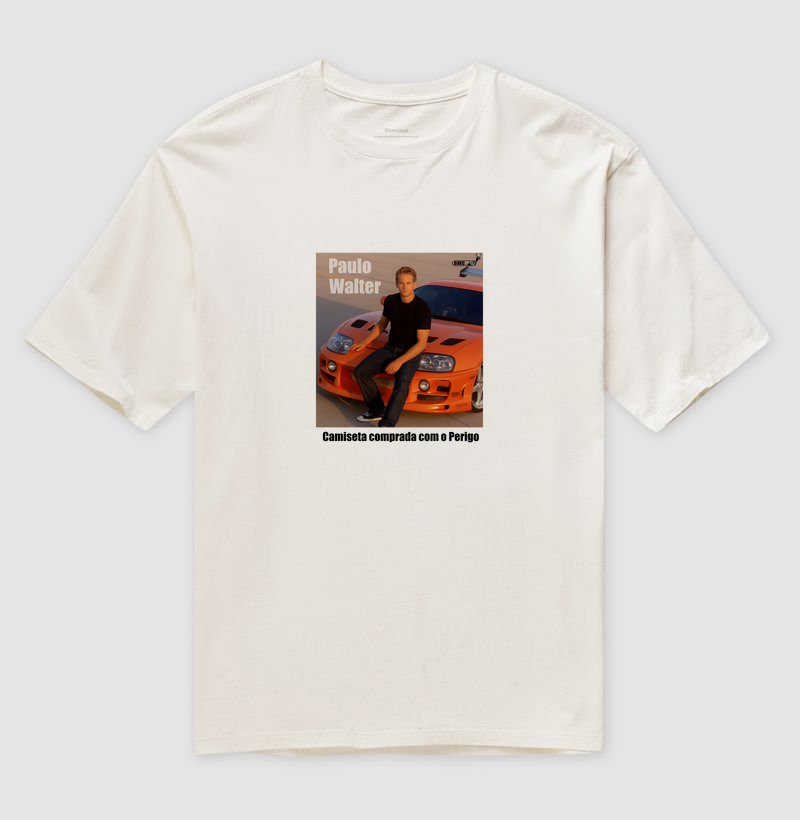 OVERSIZED - Camiseta - Paulo Walter, ator de Braia O Cone em Velozes e Furiosos 1 - Camiseta comprada com o Perigo